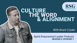 Culture, the Word, & Alignment with Brant Cryder | Spirit Empowered Leader Podcast: S2, E7