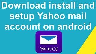 How to download and install and setup Yahoo mail account on android