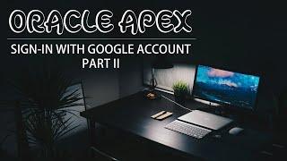 Oracle APEX - How to Access Oracle APEX Applications With Google Credentials (SSO - Part II)