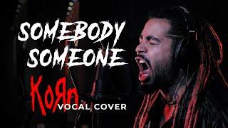 KORN - SOMEBODY SOMEONE || ONE TAKE VOCAL COVER