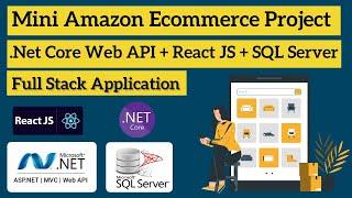 Mini Amazon Ecommerce Application | Full Stack Tutorial: React JS, ASP.Net Core Web API, SQL Server