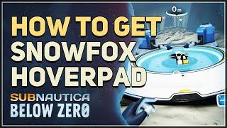 How to get Snowfox Hoverpad Subnautica Below Zero