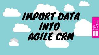 Import Data into Agile CRM (contacts & notes)