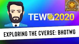 TEW 2020 - Exploring the CVerse, Episode 8: BHOTWG