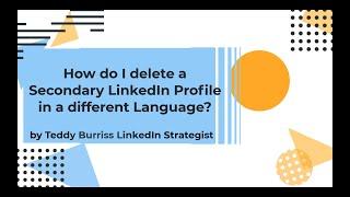 How do I delete a Secondary LinkedIn Profile in a different Language?