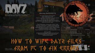 How to completely wipe DayZ files from PC for reinstall to fix errors.