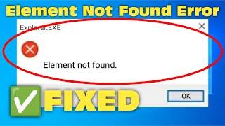 How To Fix Element Not Found - Explorer.Exe Error in Windows 11/10/8/7