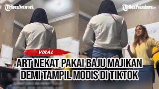 Viral ART Kepergok Pakai Barang Pribadi Majikan Demi Konten Tiktok