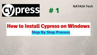 Cypress # 1 | Cypress Setup | How to Install Cypress on windows | NATASA Tech