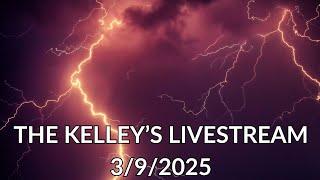 The Kelley's Livestream 3/9/2025 NEW TIME! 7PM