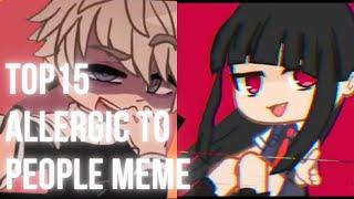 TOP 15 ALLERGIC TO PEOPLE  MEME // [Gacha Life & Gacha Club]  // Flash warning!!