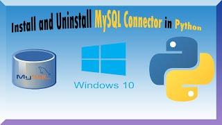 How to install and uninstall mysql connector in  python On windows 10