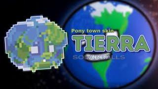 ) Tierra  SOLARBALLS : [ pony town skin ]