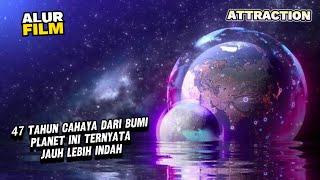 BERJARAK 47 TAHUN CAHAYA DARI BUMI PLANET INI TERNYATA JAUH LEBIH INDAH - ALUR FILM ATTRACTION