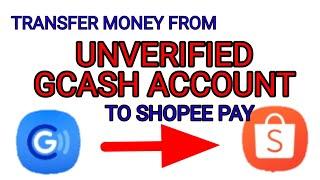 How to Transfer Money from Unverified GCash Account to Shopee Pay/ Not Fully Verified GCash Account