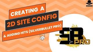 Creating 2d site config and adding to hits | Silverbullet 1.4.1 pro beginners tutorial @itspyguru