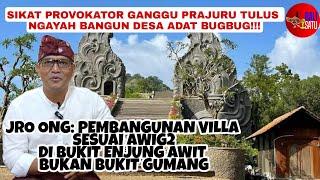 SUDAH SESUAI AWIG-AWIG! JRO ONG TEGASKAN PEMBANGUNAN VILLA DI BUKIT ENJUNG AWIT BUKAN BUKIT GUMANG!