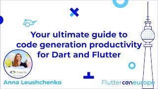 Your Ultimate Guide to Code Generation Productivity for Flutter  Anna Leushchenko  FlutterCon 2024