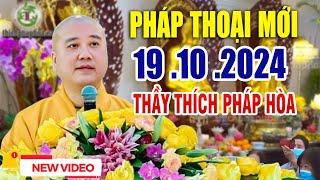 Pháp Thoại Mới "Hay Nhất" 19 .10 .2024 _  Thầy Thích Pháp Hòa CaNaDa