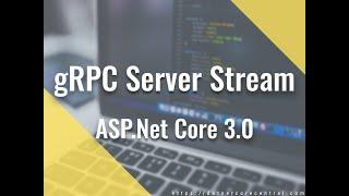 gRPC Server Stream in ASP.Net Core 3.0