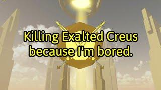 Destroying Exalted Creus because I'm bored | BCWO