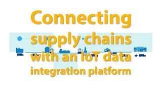 [SUBTITLES] Connecting supply chains with an IoT data integration platform