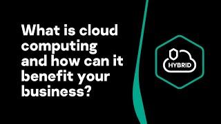 What is cloud computing and how can it benefit your business?