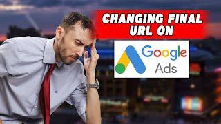  Changing Final URL On Google Ads - Does It Affect AD Performance? Yes, Here's Why! 