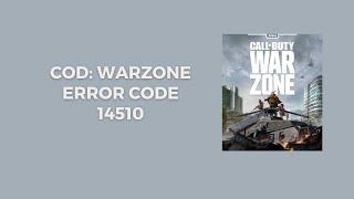 How To Resolve COD: Warzone Error Code 14510?