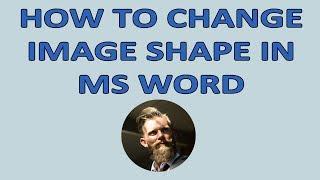 HOW TO CHANGE IMAGE SHAPE IN MICROSOFT WORD – MS Word Tutorial#4