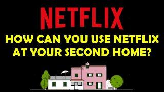  How Your Can Still Use Netflix Legally At Your Second Home 