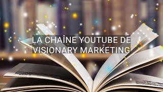 [Fr] La chaîne YouTube de Visionary Marketing - présentation 2023