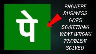How To Solve PhonePe Business App "Oops Something Went Wrong. Please Try Again Later" Problem