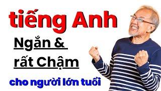 Tiếng Anh Cho Người Lớn Tuổi Người Mới | Luyện Nghe Tiếng Anh Chậm | Học Tiếng Anh ở Nhà (tiếp theo)