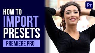 How To IMPORT PRESETS Into Premiere Pro