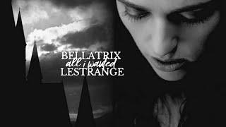 Bellatrix Lestrange | All I Wanted