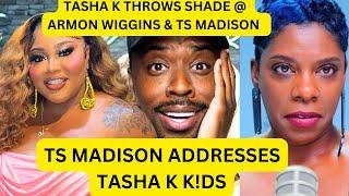 Tasha K Shades Armon Wiggins, TS Madison addresses Tasha K Mother & K!ds