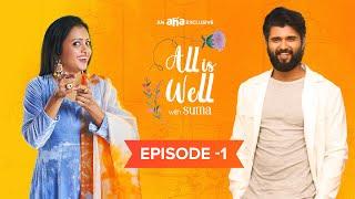 All Is Well with Suma Kanakala and Vijay Deverakonda | An aha exclusive | Episode 1