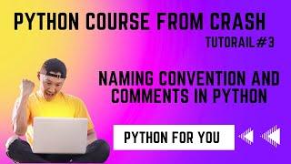 Python Course From Crash - Naming Convention of a Variable and Comments in Python| Tutorial#3