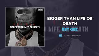 EST Gee - Bigger Than Life Or Death (AUDIO)