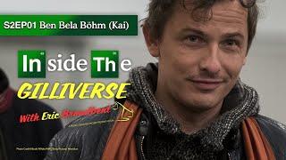 Inside The Gilliverse S2EP1 Ben Bela Böhm (Kai/Better Call Saul)