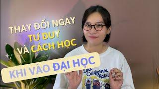 THAY ĐỔI NGAY TƯ DUY VÀ CÁCH HỌC KHI LÊN ĐẠI HỌC | Tân sinh viên