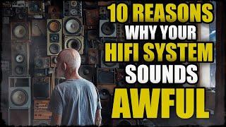 Your Hi-Fi Audio System CAN Sound Better! Here's 10 Reasons why it may Sound AWFUL!