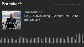 Ep 32 Calvin Jiang - ContentBox, China, and Movies (part 3 of 3)