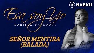 Señor Mentira (Versión Balada) - Daniela Darcourt | Audio Oficial