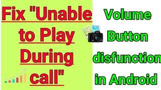 Fix Unable to play during Call unlock Problem solved or Volume button disfunction in Android Mobile