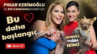 TUĞBA EKİNCİ / PINAR KERİMOĞLU / “Bu daha başlangıç…” ️