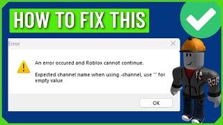 How To Fix An Error Occurred and Roblox Cannot Continue Expected Channel Name Error (FIXED)