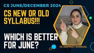 Factors to Decide NEW or OLD SYLLABUS for CS JUNE/DEC 2024 - CS JASPREET DHANJAL