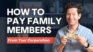 Paying Family Members from Your Canadian Corporation - What You Need to Know